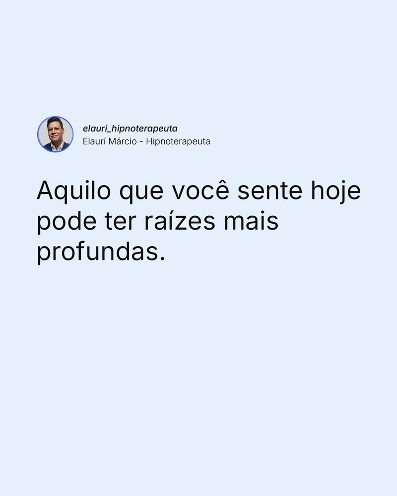 Aquilo que você sente hoje pode ter raízes mais profundas — post no Instagram de Elauri Márcio
